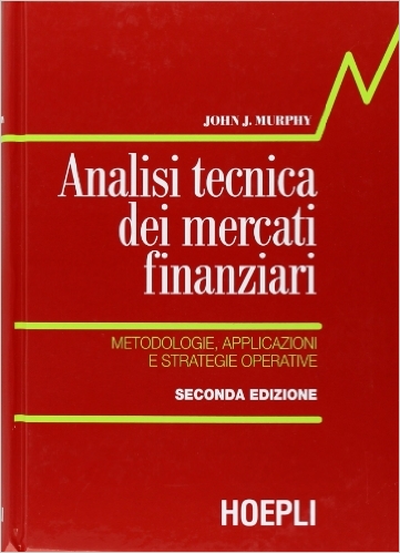 Analisi tecnica dei mercati finanziari. Metodologie, applicazioni e strategie operative